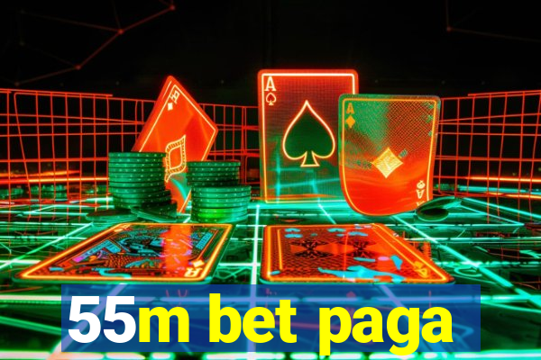 55m bet paga